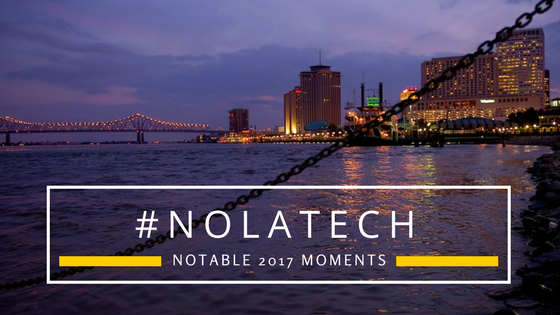 2017 brought many notable moments for New Orleans tech startups.