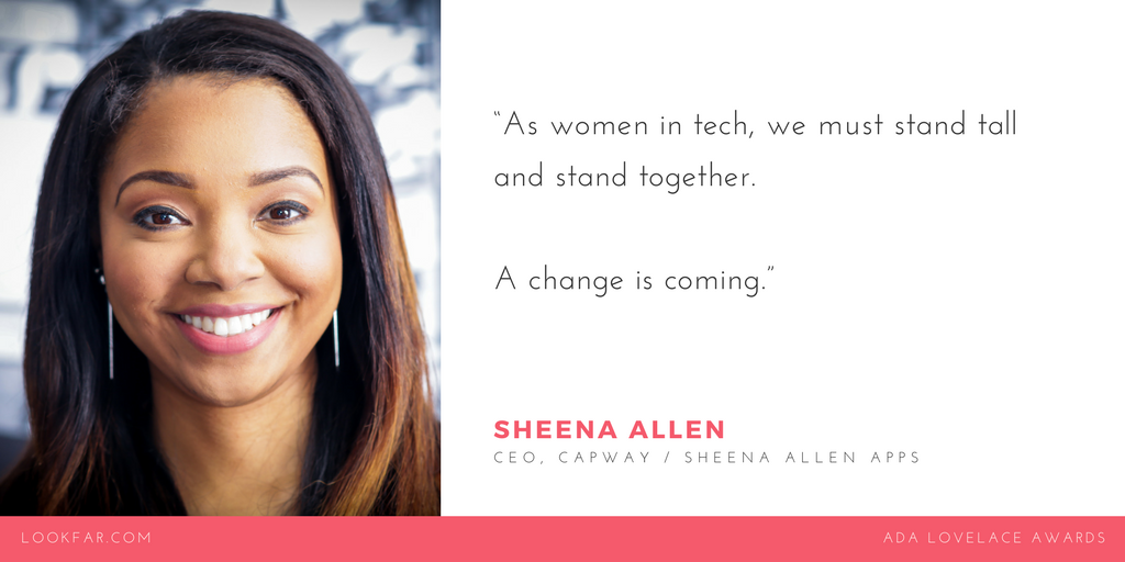 Sheena Allen, a two-time Ada nominee and CEO of CapWay and Sheena Allen Apps, offered this encouragement to women in tech.